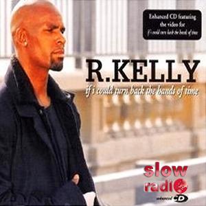 R. Kelly - If I could turn back the hands of time