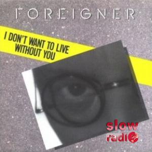 Foreigner - I don't want to live without you