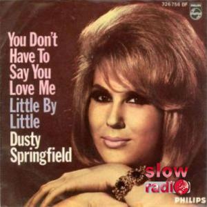 Dusty Springfield - You don't have to say you love me